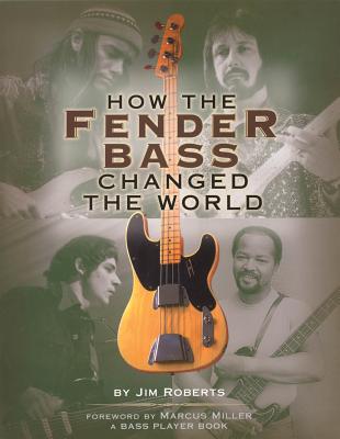 How the Fender Bass Changed the World By Jim Roberts Cover Image