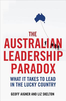 The Australian Leadership Paradox: What it Takes to Lead in the Lucky Country Cover Image