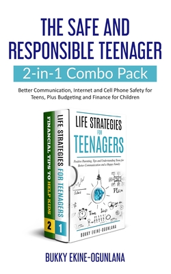 The Safe and Responsible Teenager 2-in-1 Combo Pack: Better Communication, Internet and Cell Phone Safety for Teens, Plus Budgeting and Finance for Ch By Bukky Ekine-Ogunlana Cover Image