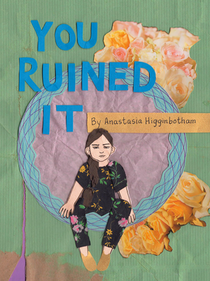 You Ruined It (Ordinary Terrible Things) By Anastasia Higginbotham, Anastasia Higginbotham (Illustrator) Cover Image