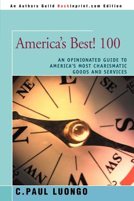 America's Best! 100: An Opinionated Guide to America's Most Charismatic Goods and Services Cover Image