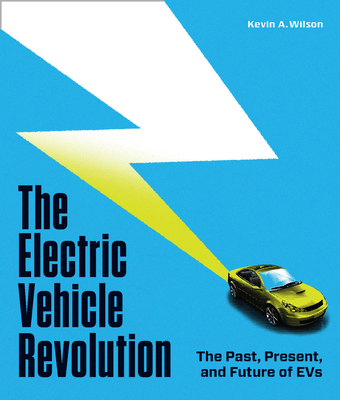 The Electric Vehicle Revolution: The Past, Present, and Future of EVs Cover Image
