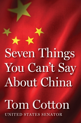 Seven Things You Can't Say About China (Seven Things Series) By Tom Cotton Cover Image