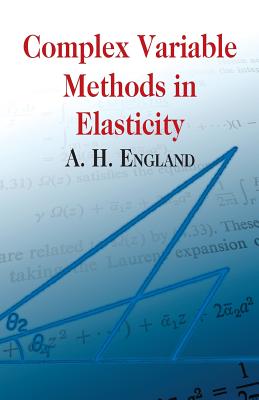 Complex Variable Methods in Elasticity (Dover Books on Mathematics) By A. H. England Cover Image