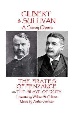 W.S Gilbert & Arthur Sullivan - The Pirates of Penzance: or The Slave of Duty