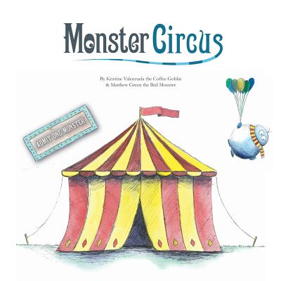 Monster Circus By Kristine Valenzuela, Matthew Green (Illustrator) Cover Image
