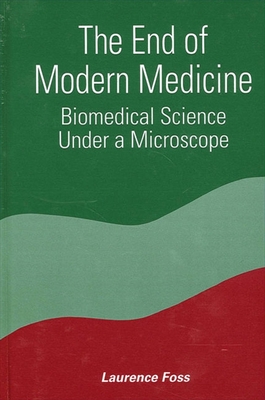 The End of Modern Medicine: Biomedical Science Under a Microscope Cover Image