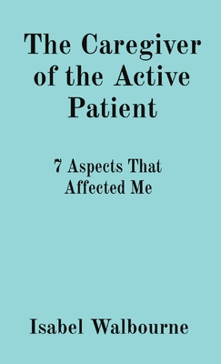 The Caregiver of the Active Patient: 7 Aspects That Affected Me Cover Image