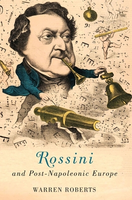 Rossini and Post-Napoleonic Europe (Eastman Studies in Music #126) Cover Image