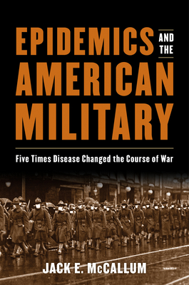 Epidemics and the American Military: Five Times Disease Changed the Course of War Cover Image