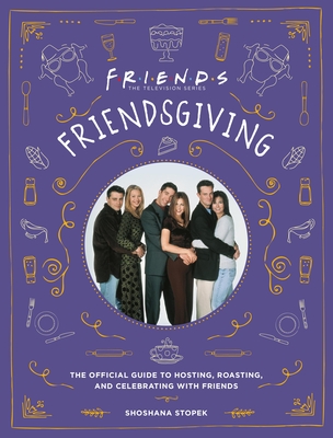 Friendsgiving: The Official Guide to Hosting, Roasting, and Celebrating with Friends Cover Image