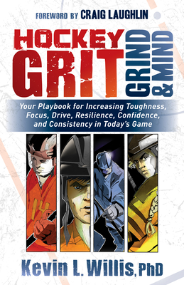 Hockey Grit, Grind, and Mind: Your Playbook for Increasing Toughness, Focus, Drive, Resilience, Confidence, and Consistency in Today's Game Cover Image