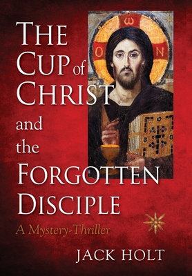 Cover for THE CUP of CHRIST and the FORGOTTEN DISCIPLE