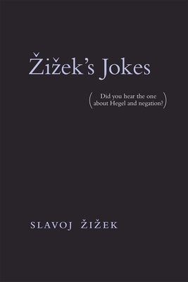 Zizek's Jokes: (Did you hear the one about Hegel and negation?) By Slavoj Zizek, Audun Mortensen (Editor), Momus (Afterword by) Cover Image