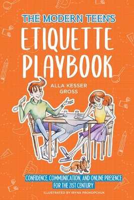 The Modern Teen's Etiquette Playbook: Confidence, Communication, and Online Presence for the 21st Century Cover Image
