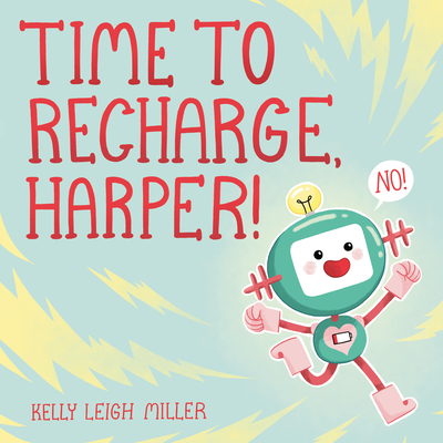 Time to Recharge, Harper! By Kelly Leigh Miller, Kelly Leigh Miller (Illustrator) Cover Image