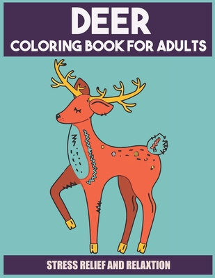 Deer Coloring Book For Adults: Stress-relief Coloring Book For Grown-ups By Ilkay Publishing Cover Image
