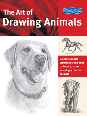 The Art of Drawing Animals: Discover all the techniques you need to know to draw amazingly lifelike animals (Collector's Series) Cover Image