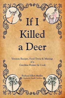 If I Killed a Deer By Richard Ellett Mullin, Richard Ellett Mullin (Illustrator), Kathrine Rend (Designed by) Cover Image