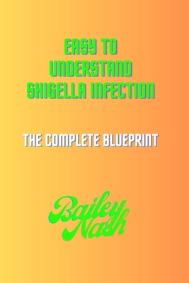 Easy to Understand Shigella Infection: The complete blueprint Cover Image