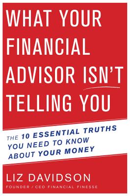 What Your Financial Advisor Isn’t Telling You: The 10 Essential Truths You Need to Know About Your Money By Liz Davidson Cover Image