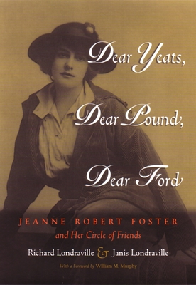 Dear Yeats, Dear Pound, Dear Ford: Jeanne Robert Foster and Her Circle of Friends Cover Image