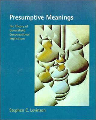 Presumptive Meanings: The Theory of Generalized Conversational Implicature (Language, Speech, and Communication)