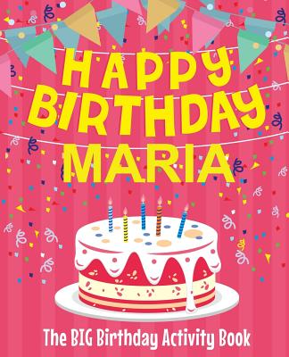 Happy Birthday Maria - The Big Birthday Activity Book: (Personalized Children's Activity Book)