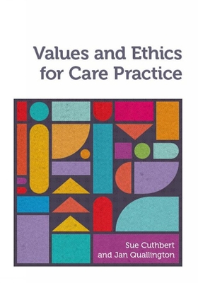 Values and Ethics for Care Practice By Sue Cuthbert, Jan Quallington Cover Image