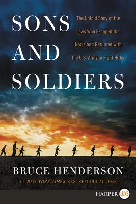 Sons and Soldiers: The Untold Story of the Jews Who Escaped the Nazis and Returned With the U.S. Army to Fight Hitler Cover Image