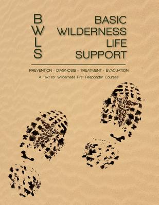 Basic Wilderness Life Support: A Text for Wilderness First Responder Courses Cover Image