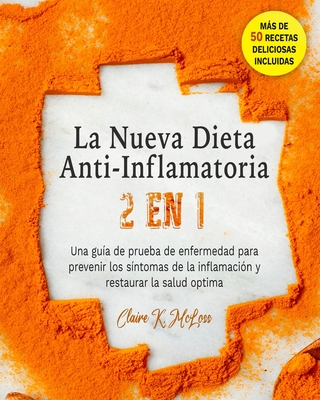 La Nueva Dieta Antiinflamatoria 2 en 1: Una guía de prueba de enfermedad para prevenir los síntomas de la inflamación y restaurar la salud óptima - Má Cover Image