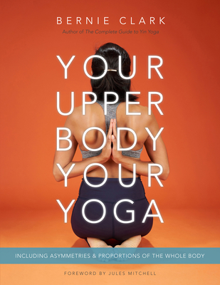 Your Upper Body, Your Yoga: Including Asymmetries & Proportions of the Whole Body Cover Image