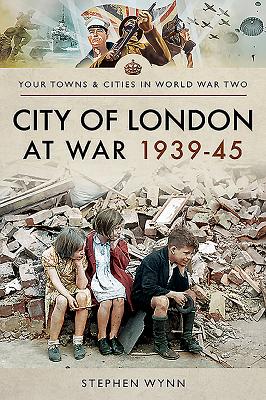 City of London at War 1939-45 By Stephen Wynn Cover Image