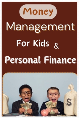 Money Management for Kids and Personal Finance: Learn investing, Savings and 10 Business Ideas for smart children and Teens. Financial literacy. Needs Cover Image