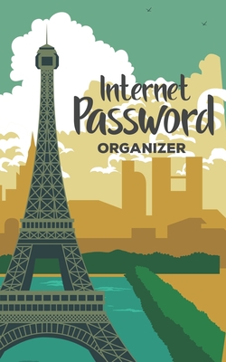 Internet Password Organizer: Username and Password Keeper: Eifel Tower Paris France Travel Art Design Cover Image