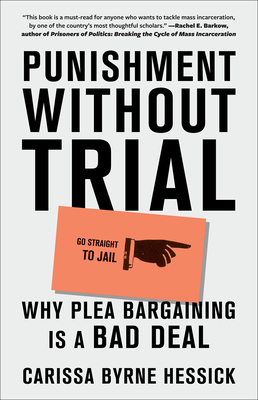 Punishment Without Trial: Why Plea Bargaining Is a Bad Deal By Carissa Byrne Hessick Cover Image