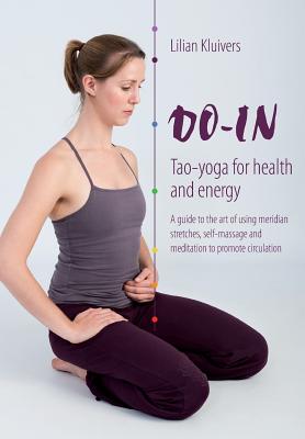 Do-In, Tao Yoga for Health and Energy: A Guide to the Art of Using Meridian Stretches, Self-Massage and Meditation to Promote Circulation by Lilian Kluivers - Support Independent Bookstores - Visit IndieBound.org