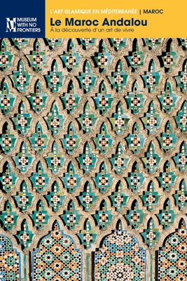 Le Maroc Andalou: À la découverte d'un art de vivre By Naima Elkhatib-Boujibar, Mohamed Mezzine, Kamal Lakhdar Cover Image