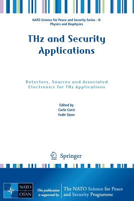 Thz and Security Applications: Detectors, Sources and Associated Electronics for Thz Applications (NATO Science for Peace and Security Series B: Physics and Bi) Cover Image