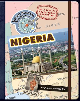 It's Cool to Learn about Countries: Nigeria (Explorer Library: Social Studies Explorer) By Dana Meachen Rau Cover Image