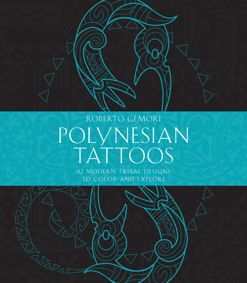 Polynesian Tattoos: 42 Modern Tribal Designs to Color and Explore Cover Image