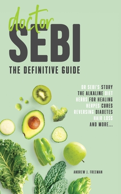 Doctor Sebi The Definitive Guide Dr Sebi S Story Recipes For The Alkaline Diet Herbs For Healing Herpes Cures Reversing Diabe Hardcover Crow Bookshop