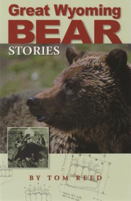 Great Wyoming Bear Stories By Tom Reed Cover Image