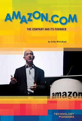 Amazon.Com: The Company and Its Founder: The Company and Its Founder (Technology Pioneers Set 2) By Erika Wittekind Cover Image
