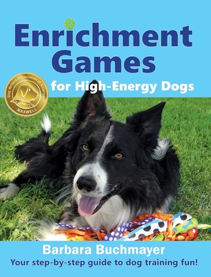 Enrichment Games for High-Energy Dogs: Your step-by-step guide to dog training fun! Cover Image