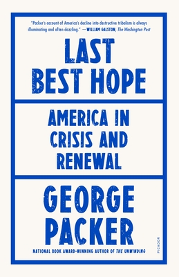 Last Best Hope: America in Crisis and Renewal By George Packer Cover Image