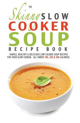 Soups: Delicious Homemade Soups for Every Season (Hardcover