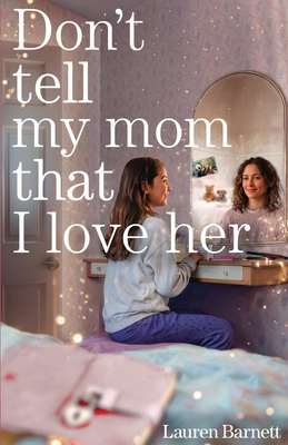 Don't Tell My Mom That I Love Her By Lauren Barnett Cover Image