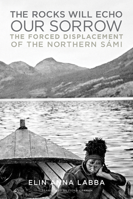 The Rocks Will Echo Our Sorrow: The Forced Displacement of the Northern Sámi Cover Image